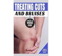 Treating Cuts and Bruises: A Book on Wound Care