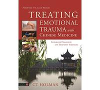 Treating Emotional Trauma with Chinese Medicine – Integrated Diagnostic and Treatment Strategies