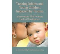 Treating Infants and Young Children Impacted by Trauma: Interventions That Promote Healthy Development (Concise Guides on Trauma Care Series)