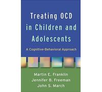 Treating OCD in Children and Adolescents : A Cognitive-Behavioral Approach