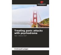 Treating panic attacks with psychodrama: Fear - friend or foe?