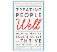 Treating People Well: How to Master Social Skills and Thrive in Everything You Do