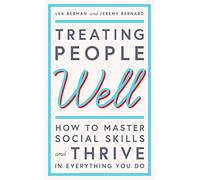 Treating People Well: The Extraordinary Power of Civility at Work and in Life