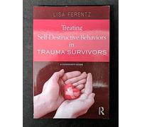 Treating Self-Destructive Behaviors in Trauma Survivors: A Clinician’s Guide