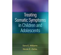 Treating Somatic Symptoms in Children and Adolescents (Guilford Child and Adolescent Practitioner Series)