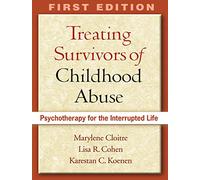 Treating Survivors of Childhood Abuse and Interpersonal Trauma, First Edition: STAIR Narrative Therapy