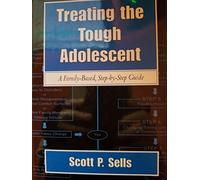 Treating the Tough Adolescent: A Family-Based, Step-by-Step Guide (The Guilford Family Therapy Series)