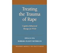 Treating the Trauma of Rape: Cognitive-Behavioral Therapy for PTSD (Treatment Manuals for Practitioners)
