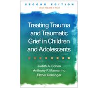 Treating Trauma and Traumatic Grief in Children and Adolescents, Second Edition