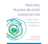 Treating Trauma-Related Dissociation: A Practical, Integrative Approach (Norton Series on Interpersonal Neurobiology 0)