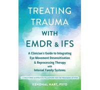 Treating Trauma with EMDR and Ifs: A Clinician's Guide to Integrating Eye Movement Desensitization and Reprocessing Therapy with Internal Family Systems