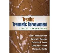 Treating Traumatic Bereavement: A Practitioner's Guide