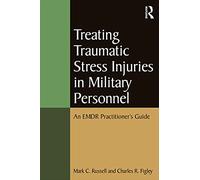 Treating Traumatic Stress Injuries in Military Personnel: An EMDR Practitioner's Guide (Psychosocial Stress Series)