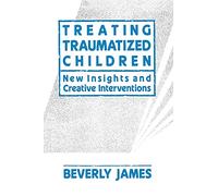 Treating Traumatized Children: New Insights and Creative Interventions