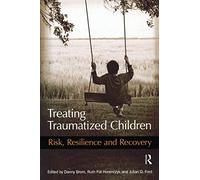 Treating Traumatized Children: Risk, Resilience and Recovery