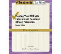 Treating Your OCD with Exposure and Response (Ritual) Prevention, Second Edition by Edna B. Foa (Feb 14 2012)