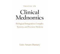 Treatise on Clinical Mednomics: Biological Integration, Complex Systems, and Precision Medicine