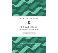 Treatise on Good Works: Luther Study Edition