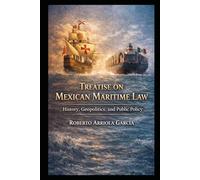 Treatise on Mexican Maritime Law: History, Geopolitics, and Public Policy