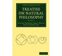 Treatise on Natural Philosophy: Volume 1 (Cambridge Library Collection - Mathematics)