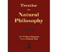 Treatise On Natural Philosophy - Volume I: 1