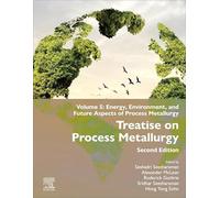 Treatise on Process Metallurgy: Volume 5: Energy, Environment, and Future Aspects of Process Metallurgy