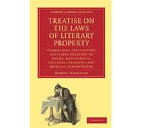 Treatise on the Laws of Literary Property: Comprising the Statutes and Cases Relating to Books, Manuscripts, Lectures, Dramatic and Musical ... of Printing, Publishing and Libraries)
