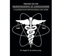 Treatise On The Neurophilosophy of Consciousness: A Multidisciplinary Biopsychosocial (BPS) Model