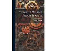 Treatise On the Steam Engine