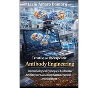 Treatise on Therapeutic Antibody Engineering: Immunological Principles, Molecular Architecture, and Biopharmaceutical Development