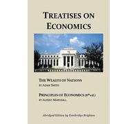 Treatises on Economics: Wealth of Nations & Principles of Economics (Abridged)
