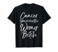 Treatment Gift for Women Cancer You Picked the Wrong Bitch T-Shirt