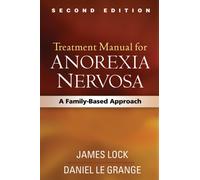 Treatment Manual for Anorexia Nervosa, Second Edition : A Family-Based Approach