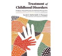 Treatment of Childhood Disorders - Evidence-Based Practice in Christian Perspective (Christian Association for Psychological Studies Books)