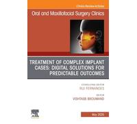 Treatment of Complex Implant Cases: Digital Solutions for Predictable Outcomes, An Issue of Oral and Maxillofacial Surgery Clinics of North America: Volume 37-2 (The Clinics: Dentistry, Volume 37-2)