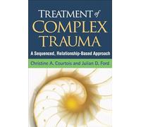 Treatment of Complex Trauma: A Sequenced, Relationship-Based Approach
