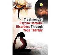 Treatment of Psycho-Somatic Disorders Through Yoga Therapy