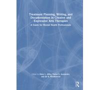 Treatment Planning, Writing, and Documentation in Creative and Expressive Arts Therapies : A Guide for Mental Health Professionals