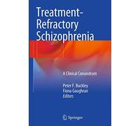 Treatment-Refractory Schizophrenia: A Clinical Conundrum