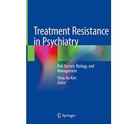 Treatment Resistance in Psychiatry: Risk Factors, Biology, and Management