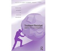 Treatment Resistant Anxiety Disorders: Resolving Impasses to Symptom Remission