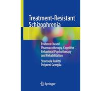 Treatment-Resistant Schizophrenia: Evidence-based Pharmacotherapy, Cognitive Behavioral Psychotherapy and Rehabilitation