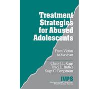 Treatment Strategies for Abused Adolescents: From Victim to Survivor: 19 (Interpersonal Violence: The Practice Series)