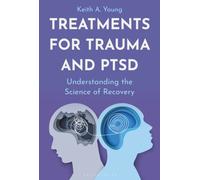 Treatments for Trauma and PTSD : Understanding the Science of Recovery
