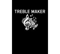 Treble Maker Notebook: Funny Music Lover Humor