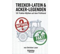 TRECKER-LATEIN & ACKER-LEGENDEN: 101 Traktor-Mythen auf dem Prüfstand: 2 (Wissenschaft)