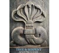 Tree and Serpent: Early Buddhist Art in India