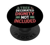 Tree Decorated Dignity Not Included - Funny Holiday PopSockets Adhesive PopGrip