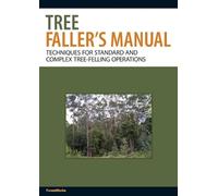 Tree Faller's Manual: Techniques for Standard and Complex Tree-felling Operations