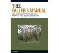Tree Faller's Manual: Techniques for Standard and Complex Tree-felling Operations